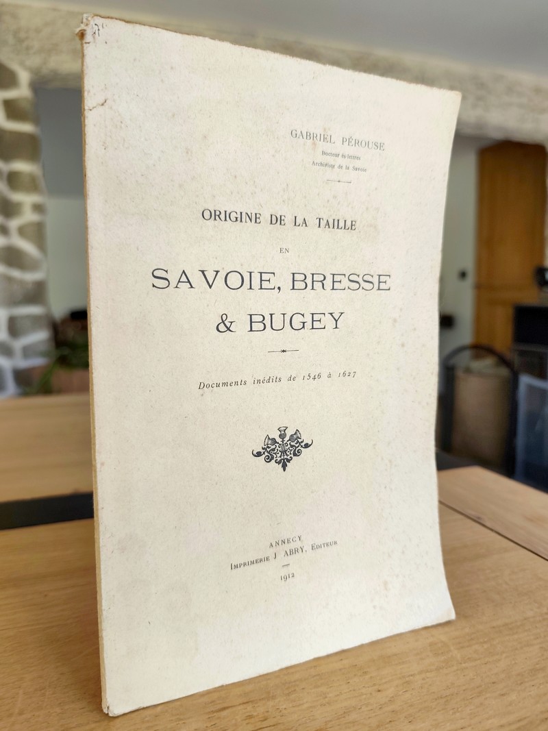 Origine de la Taille en Savoie, Bresse & Bugey. Documents inédits de 1546 à 1627