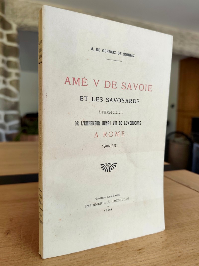 Amé V de Savoie et les savoyards à l'expédition de l'Empereur Henri VII de Luxembourg à Rome 1308 - 1313