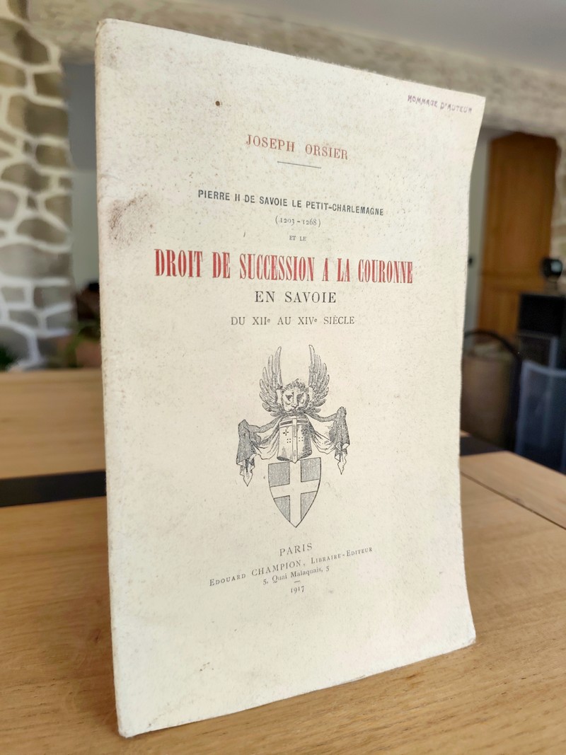 Pierre II de Savoie, le Petit Charlemagne (1203-1268) et le Droit de Succession à la couronne en Savoie du XIIe au XIVe siècle