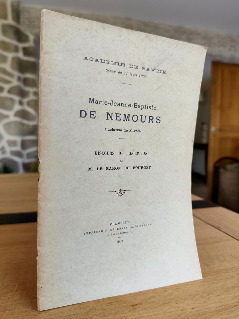 Marie-Jeanne-Baptiste de Nemours, Duchesse de Savoie. Discours de réception de M. le Baron du Bourget en séance du 11 mars 1909 à l'académie de...