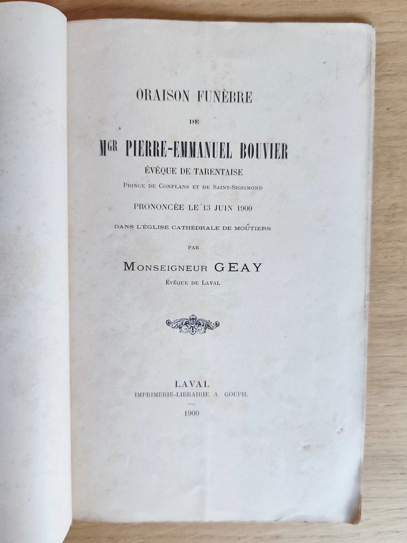 Oraison funèbre de Mgr Pierre-Emmanuel Bouvier, Évêque de Tarentaise, Prince de Conflans et de Saint-Sigismond, prononcée le 13 juin 1900 dans l'église cathédrale de Moutiers par Monseigneur Geay, Évêque de Laval