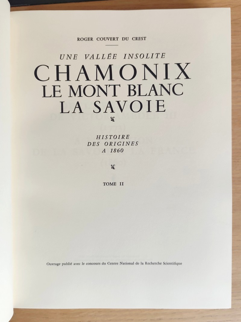 Une vallée insolite, Chamonix, le Mont-Blanc, La Savoie (2 volumes). Histoires des origines à 1860
