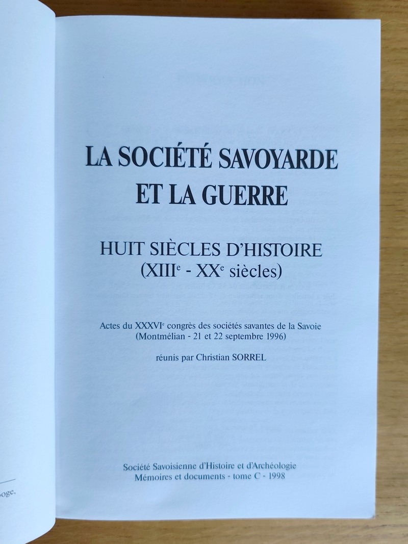 La Société savoyarde et la Guerre. Huit siècles d'histoire (XIIIe - XXe siècle) - Actes du XXXVIe congrès des sociétés savantes de la Savoie (Montmélian, 1996)