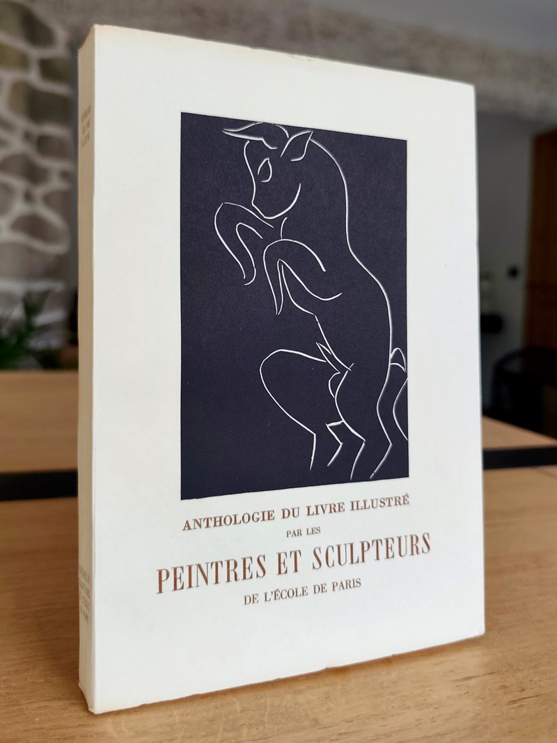 Anthologie du livre illustré par les Peintres et Sculpteurs de l'école de Paris
