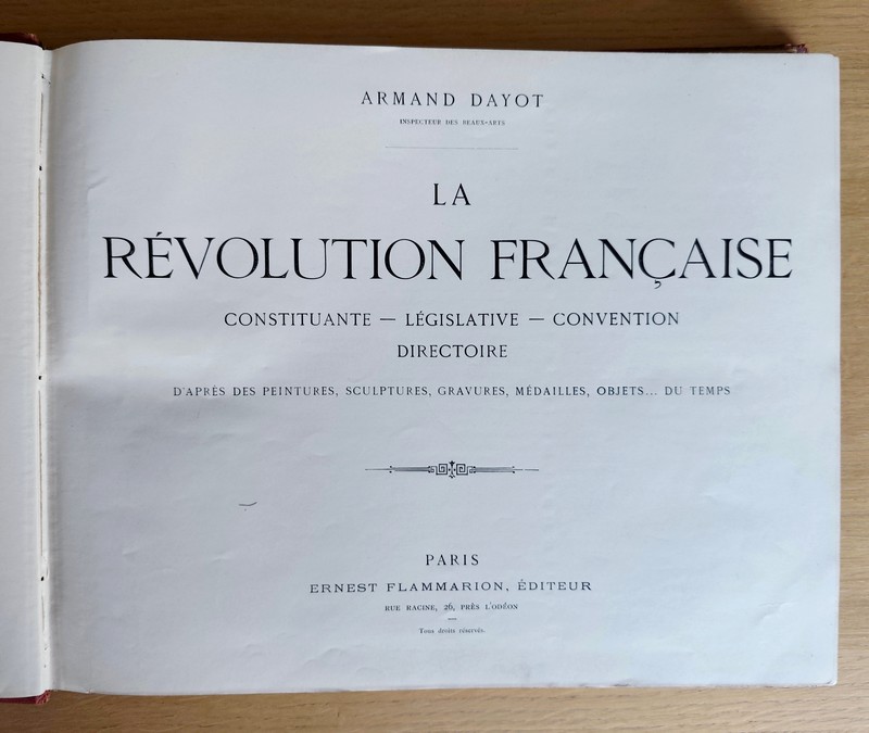 La Révolution française. Constituante - Législative - Convention - Directoire. D'après des peintures, sculptures, gravures, médailles, objets... du temps