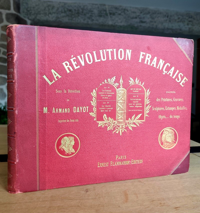 La Révolution française. Constituante - Législative - Convention - Directoire. D'après des peintures, sculptures, gravures, médailles, objets... du...