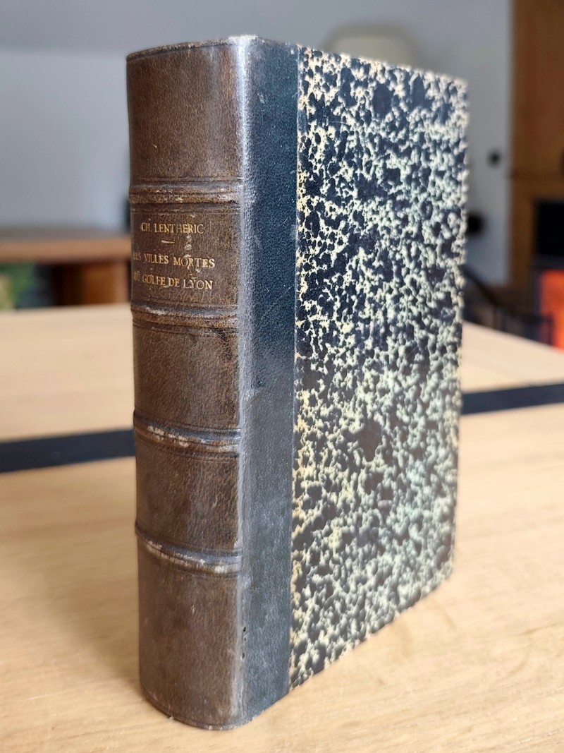 Les villes mortes du golfe de Lyon. Illiberris - Ruscino - Narbon - Agde - Maguelone - Arles -...