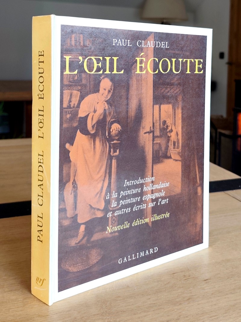 L'oeil écoute. Introduction à la peinture hollandaise, la peinture espagnole et autres écrits sur l'Art