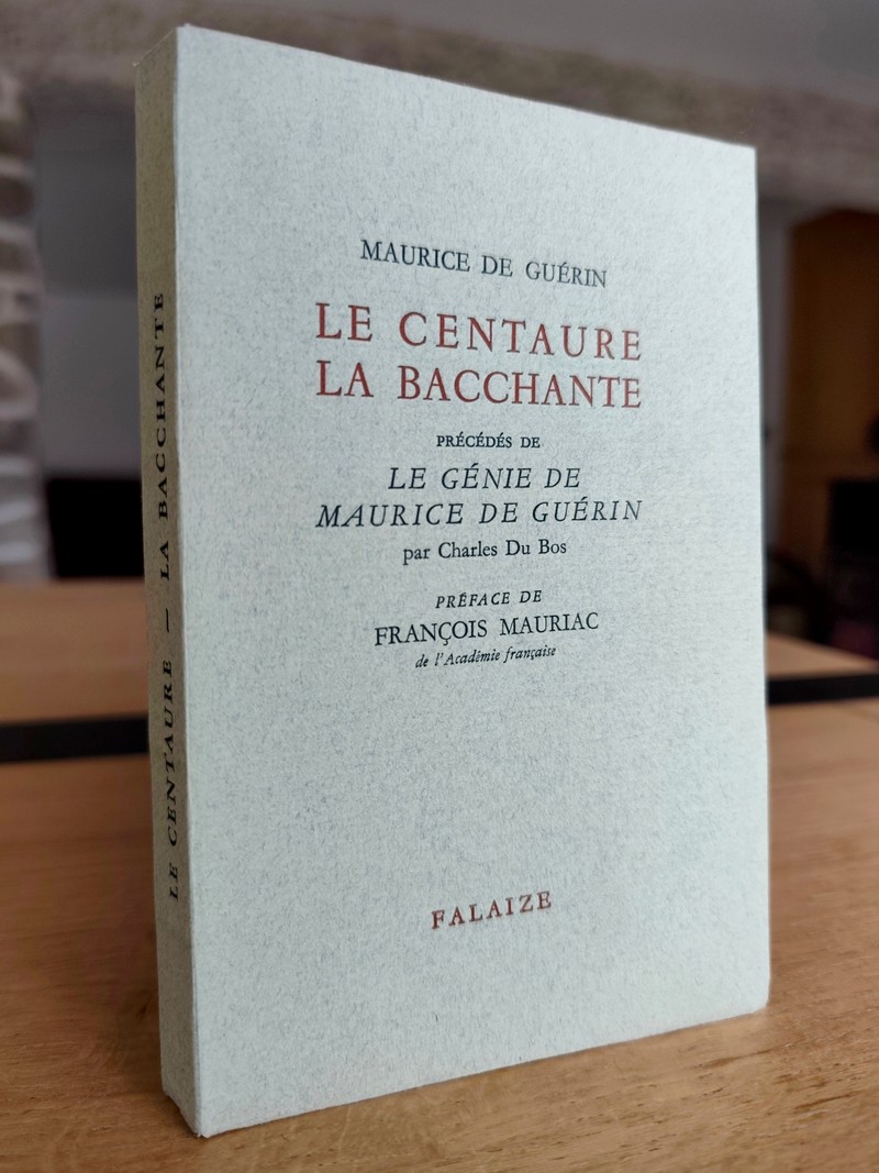 Le Centaure - La Bacchante de Maurice de Guérin, précédés de, Le génie de Maurice de Guérin par...