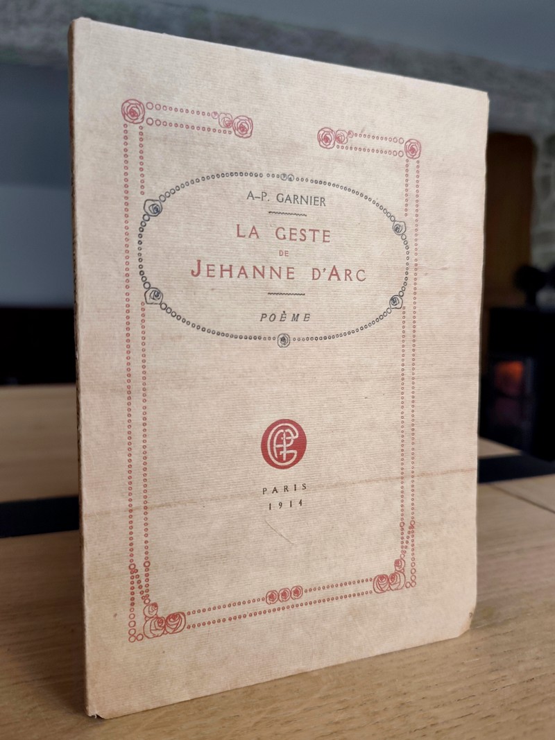 La Geste de Jehanne d'Arc, prise d'un vieil exemplaire écrit à la main sur parchemin et...