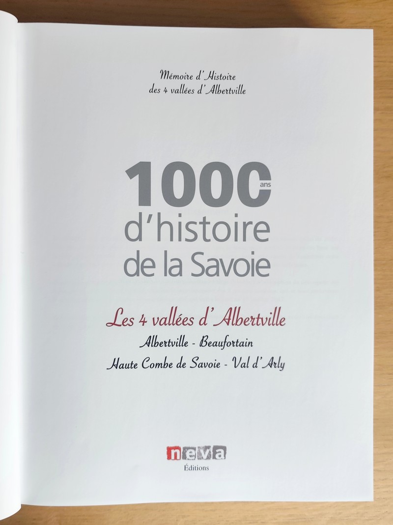1000 ans d'histoire de la Savoie. Les 4 vallées d'Albertville. Basse Tarentaise - Beaufortain - Haute Combe de Savoie - Val d'Arly