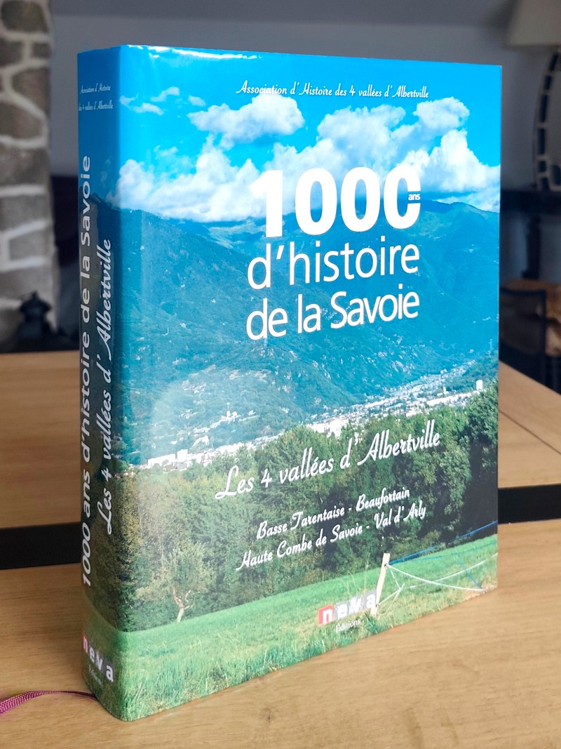 1000 ans d'histoire de la Savoie. Les 4 vallées d'Albertville. Basse Tarentaise - Beaufortain - Haute Combe de Savoie - Val d'Arly