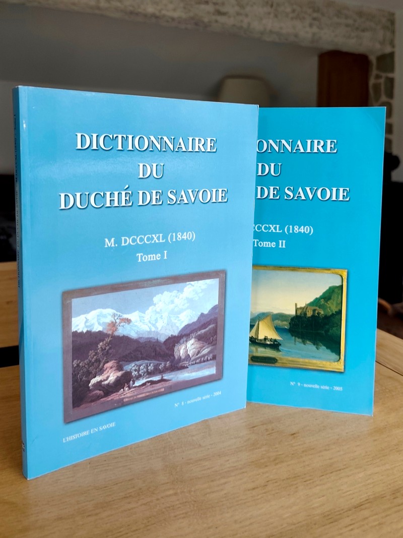 Dictionnaire Géographique du Duché de Savoie, 1840. Contenant la nomenclature et la description du Duché, des Provinces, toutes les Villes, Bourgs...