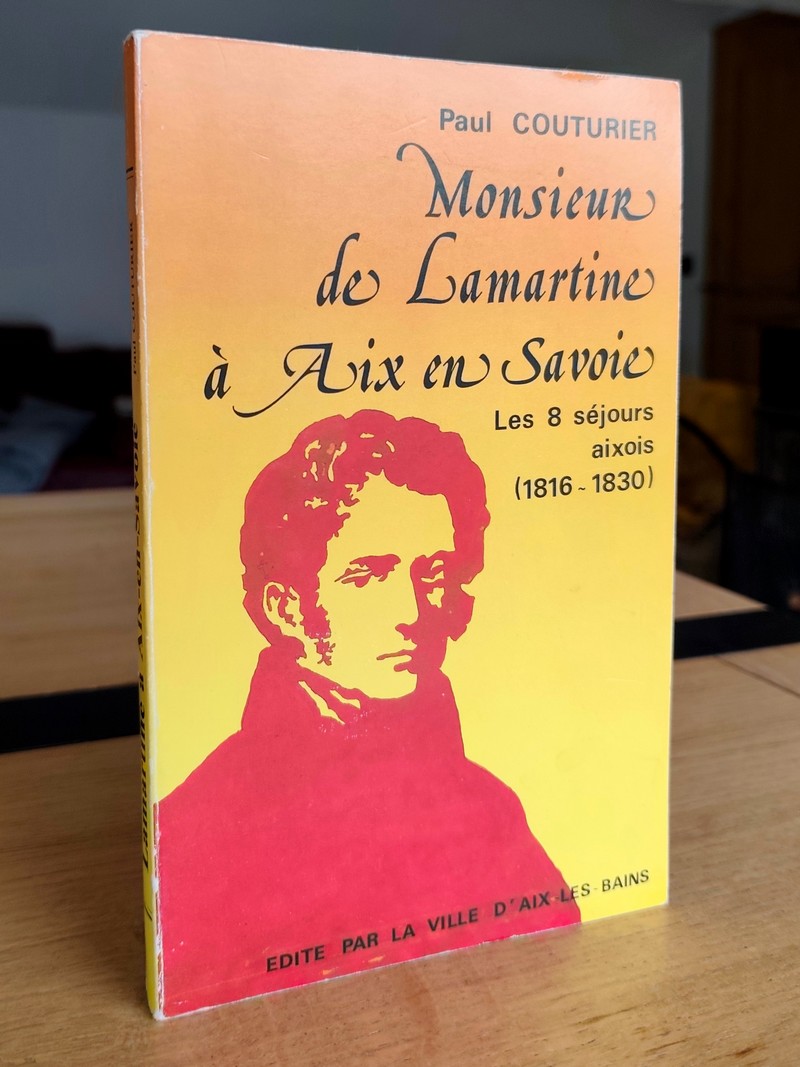 Monsieur de Lamartine à Aix en Savoie. Les 8 séjours aixois (1816-1830)