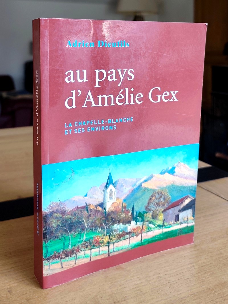 Au pays d'Amélie Gex. La Chapelle-Blanche et ses environs