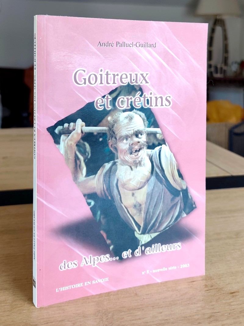 Goitreux et Crétins des Alpes... et d'ailleurs
