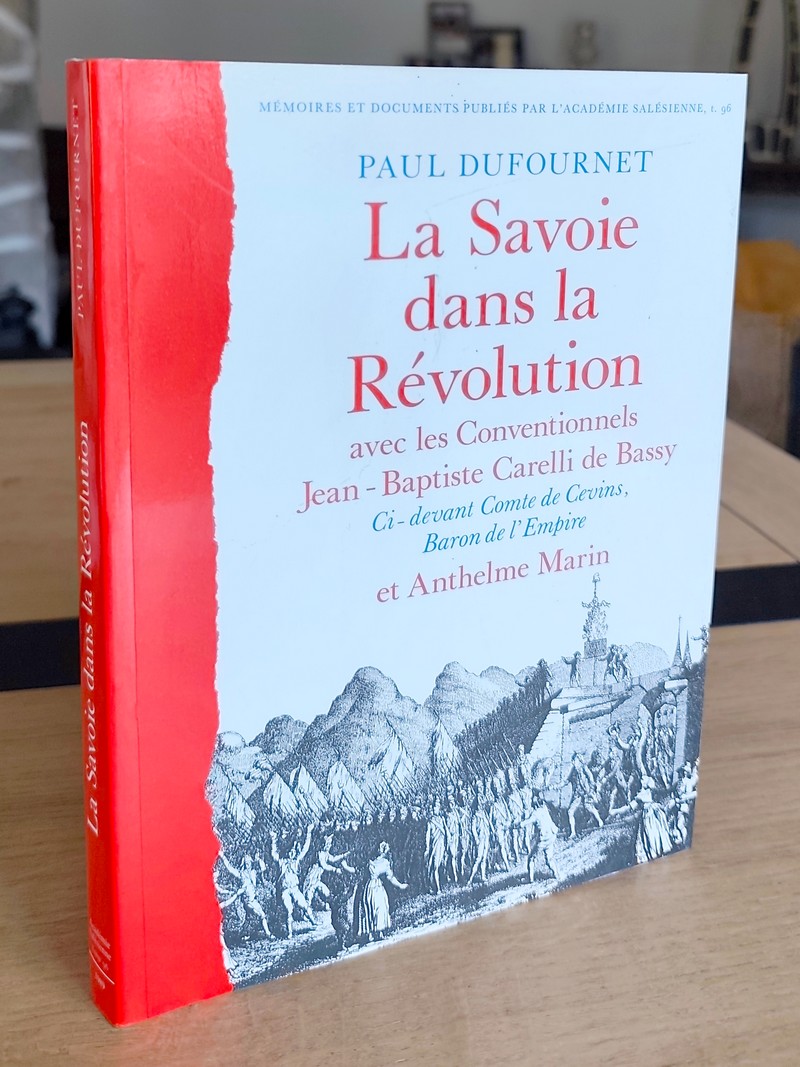 La Savoie dans la Révolution avec les Conventionnels Jean-Baptiste Carelli de Bassy, ci-devant Comte de Cevins, Baron d'Empire et Anthelme Marin