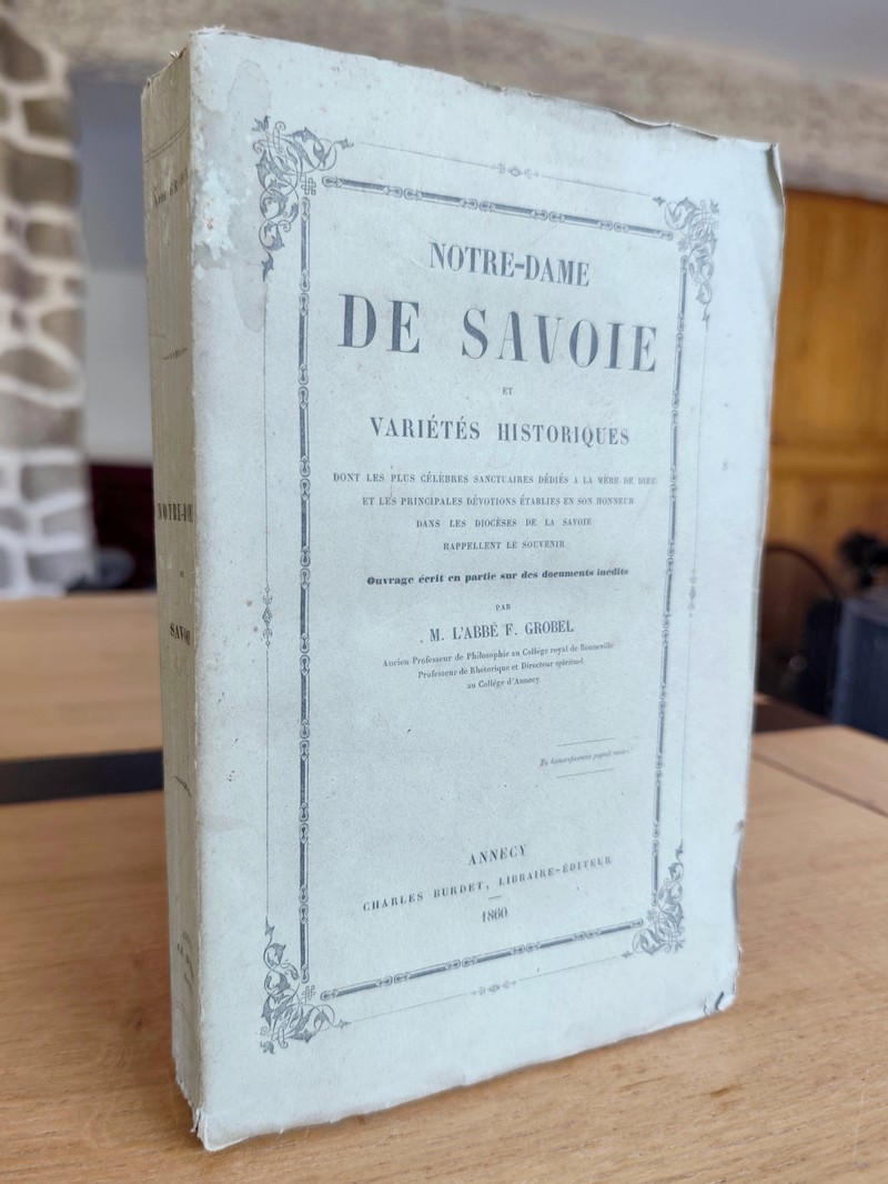 Notre Dame de Savoie et variétés historiques dont les plus célèbres sanctuaires dédiés à la Mère...