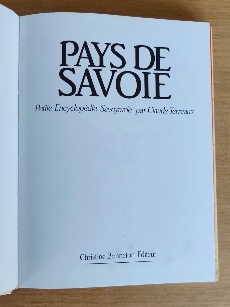 Pays de Savoie. Petite encyclopédie savoyarde. Le milieu physique ; L'histoire ; La vie quotidienne et traditions populaires ; De l'art populaire à l'art savant ; La vie économique.