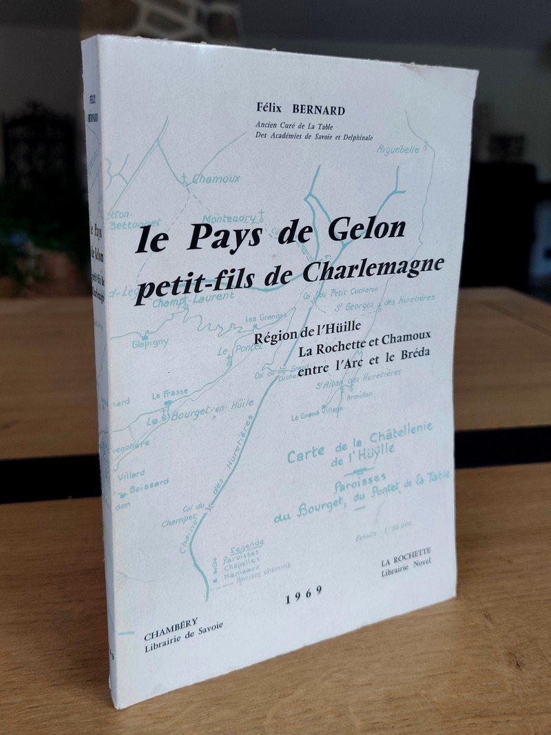 Le Pays de Gelon, petit-fils de Charlemagne. Région de l'Hüille, La Rochette et Chamoux, entre l'Arc et la Bréda