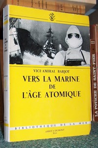 Livre ancien - Vers la marine de l'âge atomique - Barjot, Vice-Amiral