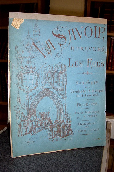 Chambéry à travers les ages. Souvenir de la cavalcade historique de bienfaisance du 14 juin 1886. À l'occasion du concours régional.