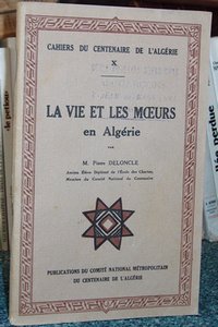 La vie et les moeurs en Algérie - Deloncle Pierre