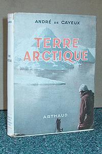 Terre Arctique avec l'expédition française au Groënland - Cayeux, André de