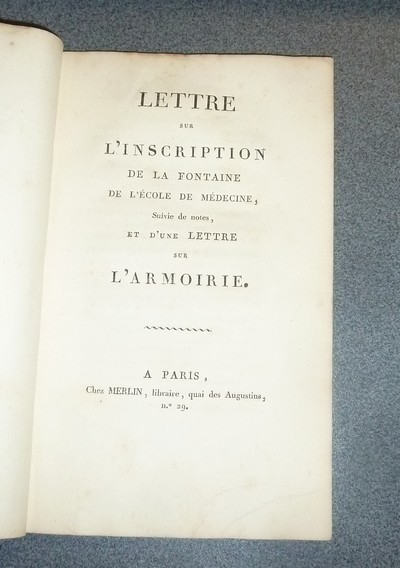 Lettre sur l'inscription de la Fontaine de l'école de médecine, suivie de notes et d'une lettre sur l'Armoirie