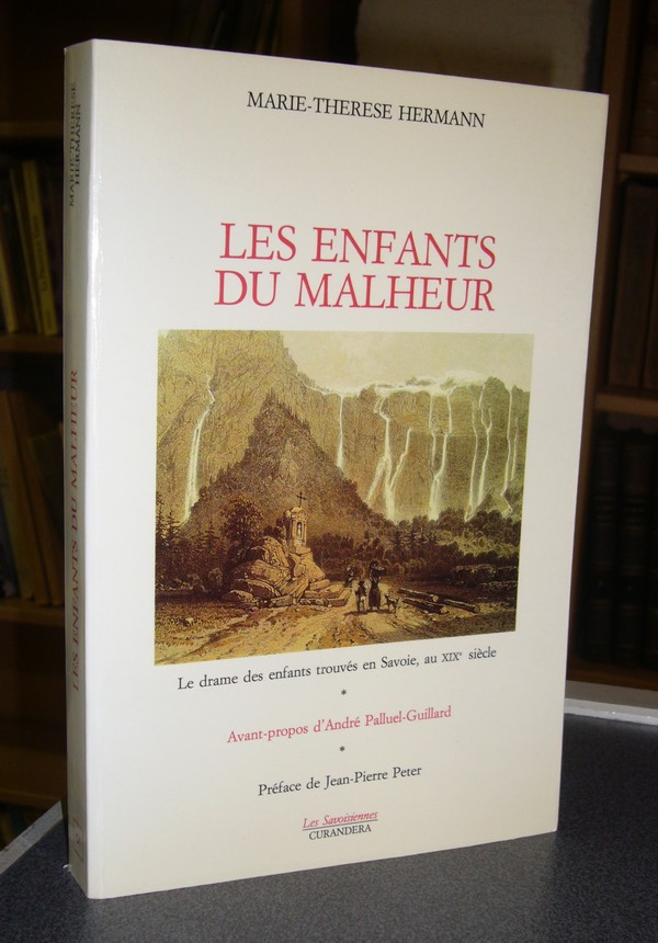Livre ancien Savoie - Les enfants du malheur. Le drame des enfants trouvés en Savoie, au XIXe siècle - Hermann, Marie-Thérèse