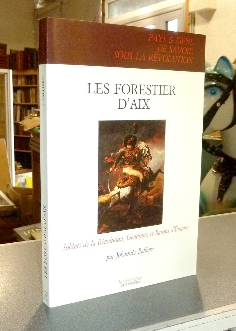 livre ancien - Les Forestier d'Aix. Soldats de la Révolution, Généraux et Barons d'Empire - Pallière, Johannès