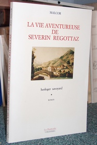 La vie aventureuse de Severin Regottaz, horloger savoyard