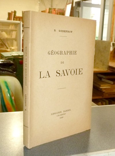 Livre ancien Savoie - Géographie de la Savoie - Godefroy, R.