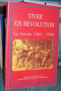 Vivre en Révolution. La Savoie 1792-1799 - Mémoires et Documents de la Société Savoisienne...