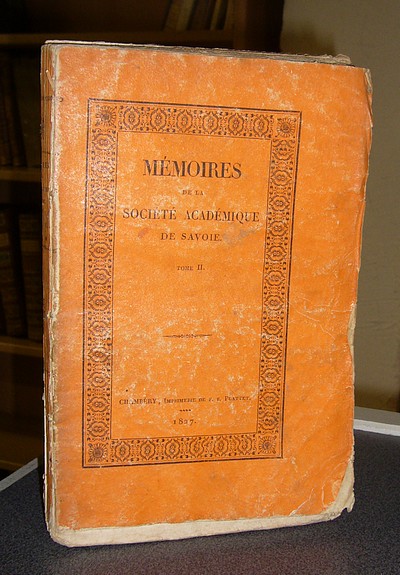 Mémoires de la Société académique (Académie Royale) de Savoie. Tome II, 1827