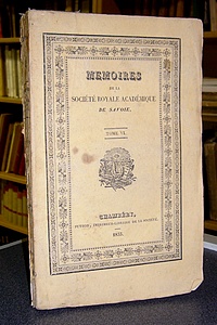 Mémoires de la Société Royale académique (Académie) de Savoie. Tome VI, 1833