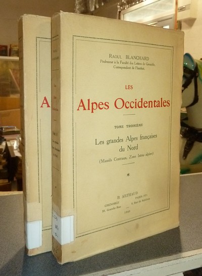 Les Alpes Occidentales. Tome Troisième première et deuxième partie. Les grandes Alpes françaises du Nord (Massif centraux, Zone intra-alpine)