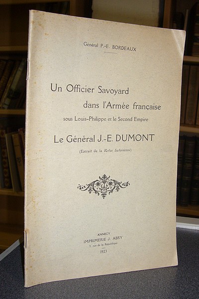 Un Officier Savoyard dans l'armée française sous Louis-Philippe et le Second Empire ; Le Général J.E. Dumont