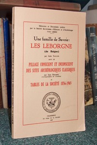 Une famille de Savoie : Les Leborgne (de Boigne). Suivi de : Pillage conscient et inconscient des sites archéologiques classiques par jean Baradez. Suivi de : Tables de la Société 1856-1965