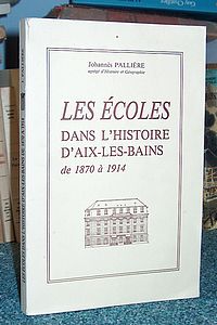Livre ancien Savoie - Les écoles dans l'histoire d'Aix les Bains de 1870 à 1914 - Pallière, Johannès
