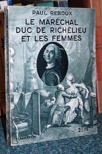 livre ancien - Le Maréchal Duc de Richelieu et les femmes - Reboux Paul