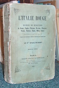 L'Italie rouge. Ou histoire des révolutions de Rome, Naples, Palerme, Messine, Florence, Parme, Modène, Turin, Milan, Venise, depuis Pie IX en juin 1846 jusqu'à sa rentrée dans sa capitale en avril 1850