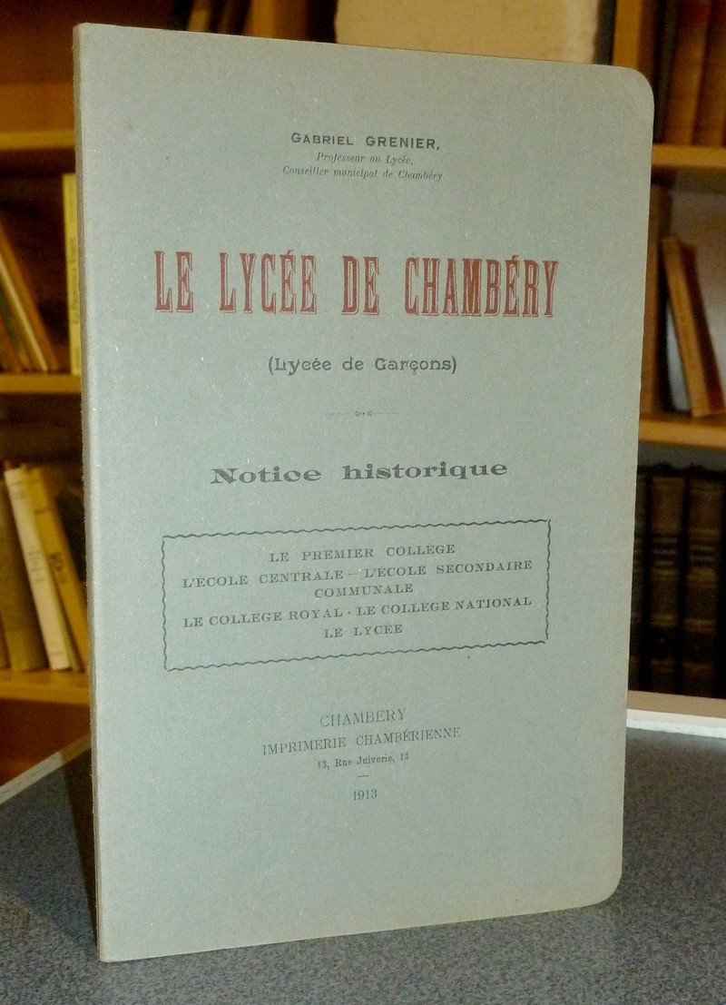 Livre ancien Savoie - Le Lycée de Chambéry (Lycée de garçons). Notice historique. Le premier... - Grenier Gabriel