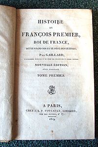 Histoire de François 1er, Roi de France dit le Grand Roi et père des lettres (5 volumes)