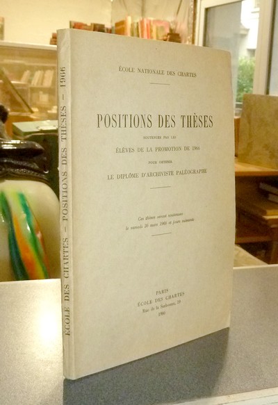 Position des thèses soutenues par les élèves de la promotion de 1966 pour obtenir le Diplôme d'Archiviste Paléographe - Thèses de l'école des Chartes