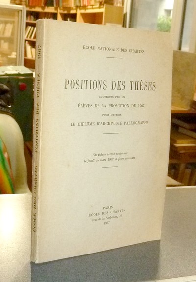 Position des thèses soutenues par les élèves de la promotion de 1967 pour obtenir le Diplôme d'Archiviste Paléographe