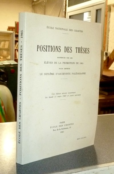 Position des thèses soutenues par les élèves de la promotion de 1985 pour obtenir le Diplôme d'Archiviste Paléographe