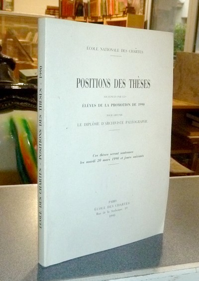 livre ancien - Position des thèses soutenues par les élèves de la promotion de 1990 pour obtenir le Diplôme d'Archiviste Paléographe - Thèses de l'école des Chartes