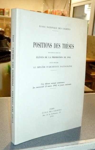 Position des thèses soutenues par les élèves de la promotion de 1992 pour obtenir le Diplôme d'Archiviste Paléographe