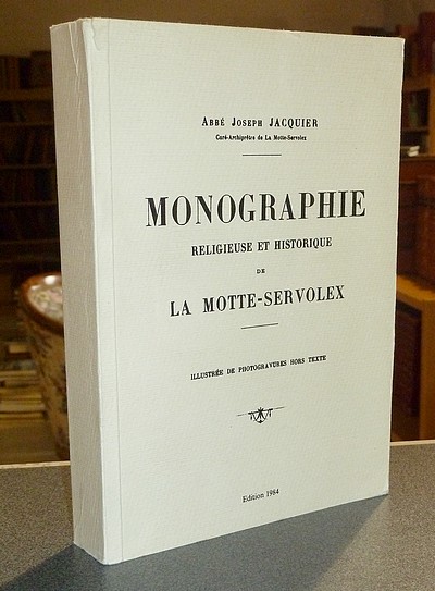 Livre ancien Savoie - Monographie religieuse et historique de la Motte Servolex - Jacquier, Abbé Joseph